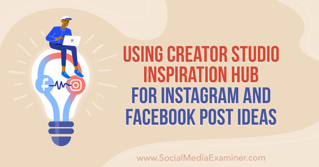 Χρήση του Creator Studio Inspiration Hub για το Instagram και το Facebook Post Ideas by Anna Sonnenberg στο Social Media Examiner.