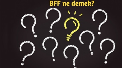 Τι σημαίνει το BFF; Πώς χρησιμοποιείται το BFF στην καθημερινή ζωή; Τι είναι το BFF (Best Friend Forever) Turkish;