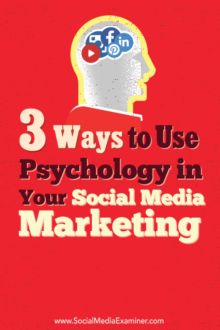 3 τρόποι για να χρησιμοποιήσετε την ψυχολογία στο μάρκετινγκ κοινωνικών μέσων σας: εξεταστής κοινωνικών μέσων