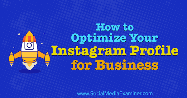 Πώς να βελτιστοποιήσετε το προφίλ Instagram για επιχειρήσεις από την Olga Rabo στο Social Media Examiner.