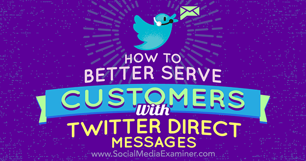 Πώς να εξυπηρετήσετε καλύτερα τους πελάτες με άμεσα μηνύματα Twitter από την Kristi Hines στο Social Media Examiner.