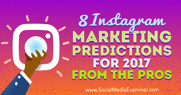 8 προβλέψεις μάρκετινγκ Instagram για το 2017 Από τα πλεονεκτήματα της Lisa D. Ο Jenkins στο Social Media Examiner.