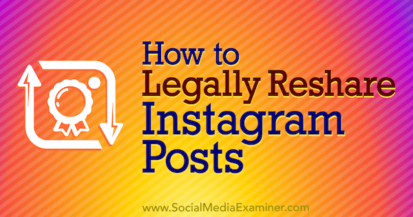 Πώς να αναδημοσιεύσετε νόμιμα τις δημοσιεύσεις Instagram από την Jenn Herman στο Social Media Examiner.