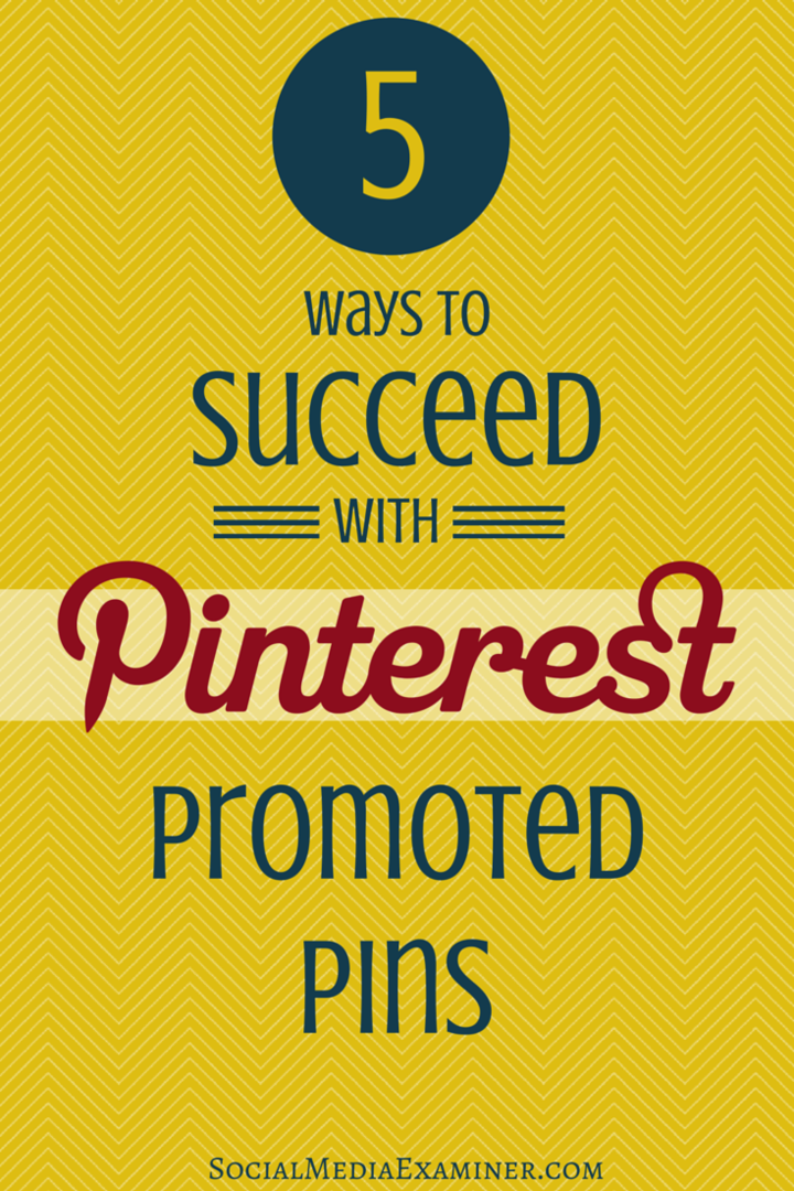 5 τρόποι επιτυχίας με τις καρφίτσες που προωθούνται από το Pinterest: Social Media Examiner