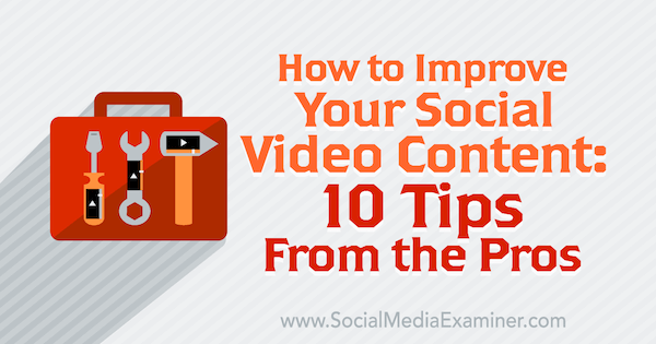 10 επαγγελματικές συμβουλές για τη βελτίωση του κοινωνικού περιεχομένου βίντεο.