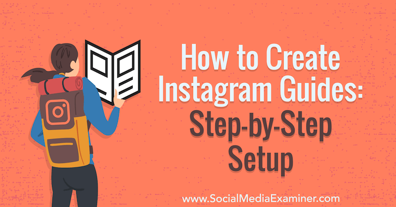 Πώς να δημιουργήσετε οδηγούς Instagram: Ρύθμιση βήμα προς βήμα από την Jenn Herman στο Social Media Examiner.