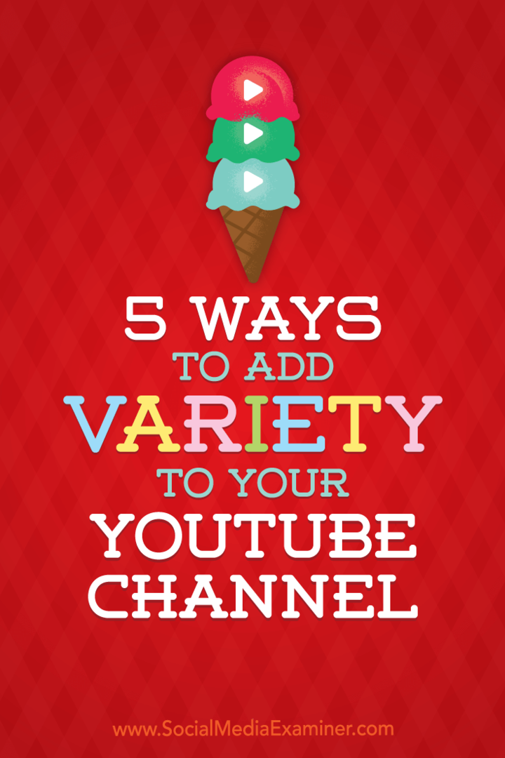 5 τρόποι για να προσθέσετε ποικιλία στο κανάλι σας στο YouTube από την Ana Gotter στο Social Media Examiner.