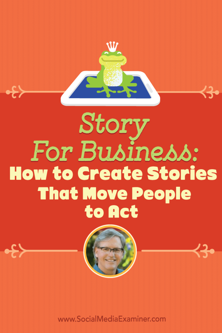 Story for Business: Πώς να δημιουργήσετε ιστορίες που μετακινούν τους ανθρώπους να ενεργούν: Social Media Examiner