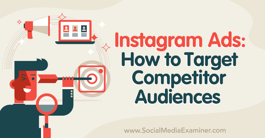 Διαφημίσεις Instagram: Πώς να στοχεύσετε ανταγωνιστικό κοινό-Εξεταστής μέσων κοινωνικής δικτύωσης