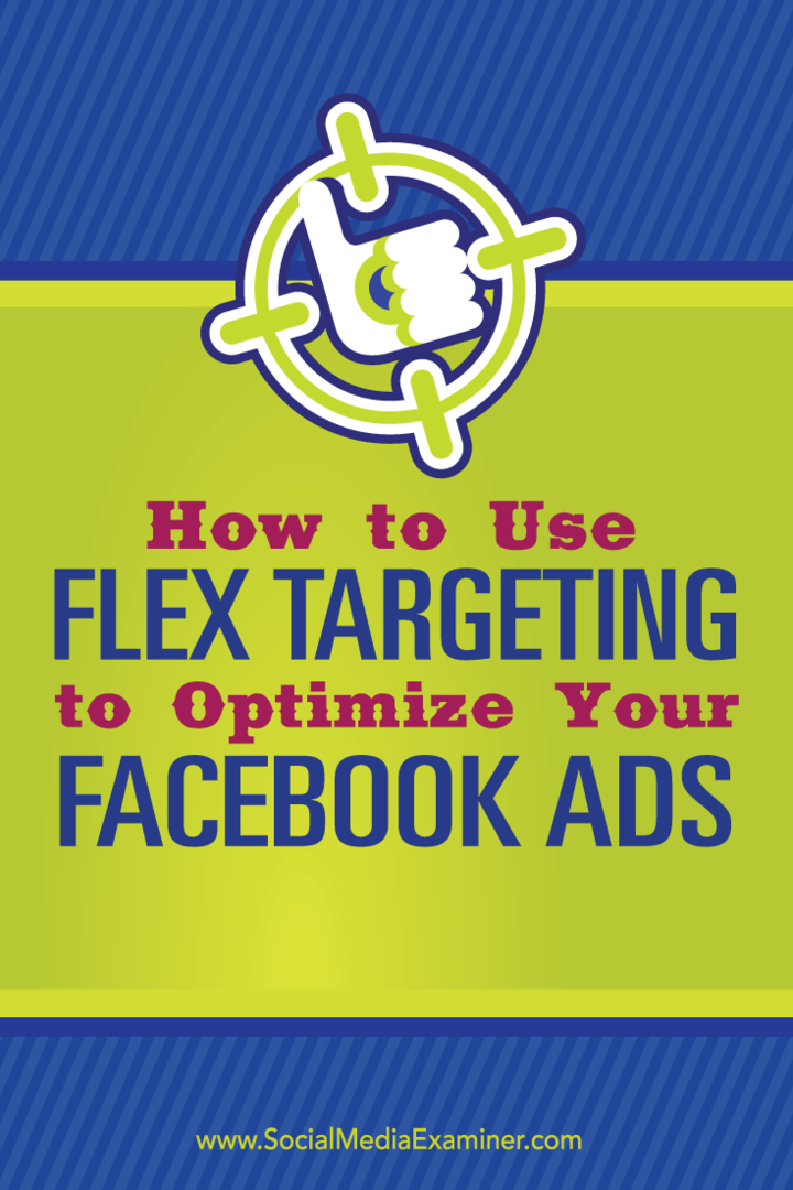 Πώς να χρησιμοποιήσετε το Flex Targeting για να βελτιστοποιήσετε τις διαφημίσεις σας στο Facebook: Social Media Examiner