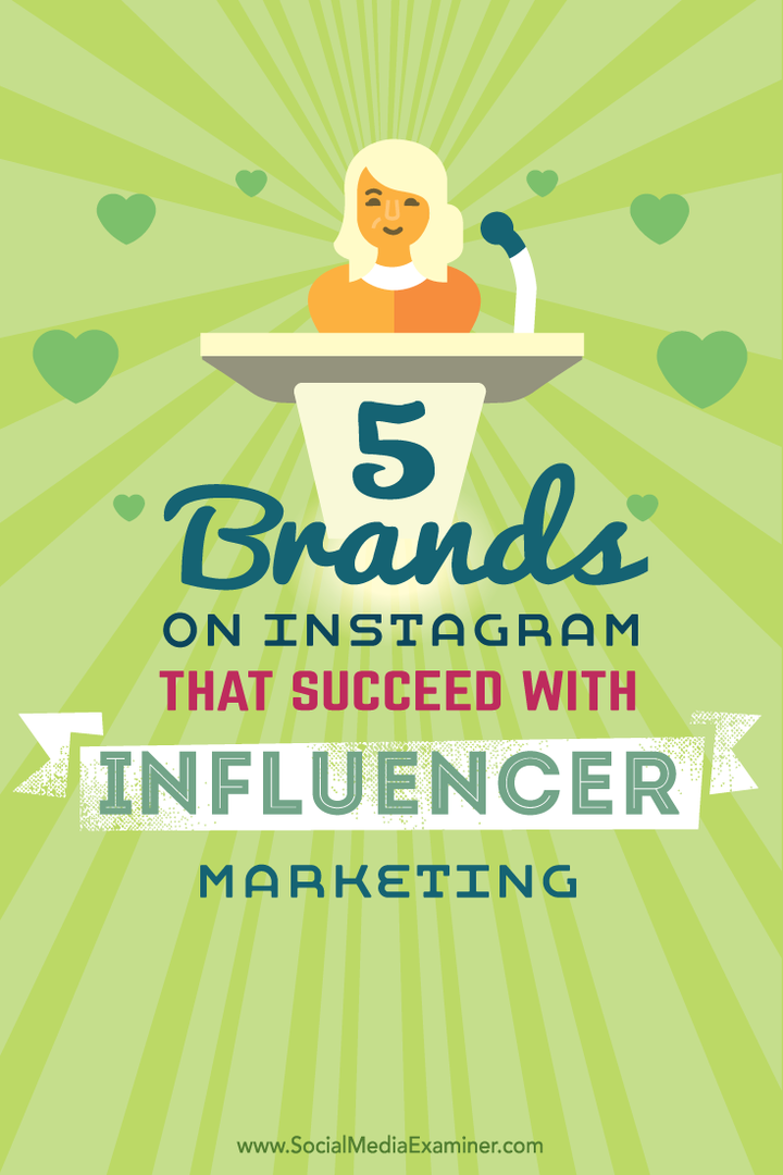 5 μάρκες στο Instagram που πέτυχαν με το μάρκετινγκ Influencer: Social Media Examiner