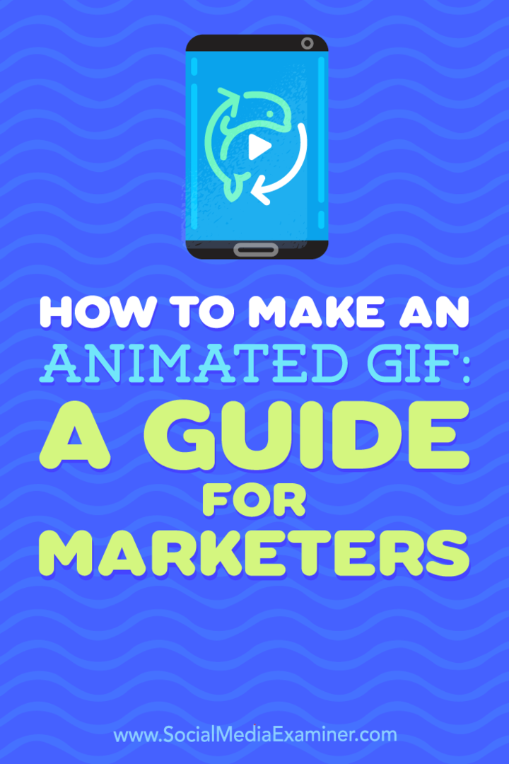 Πώς να φτιάξετε ένα κινούμενο GIF: Ένας οδηγός για τους εμπόρους από τον Peter Gartland στο Social Media Examiner.