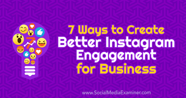 7 τρόποι για να δημιουργήσετε καλύτερη αφοσίωση στο Instagram για επιχειρήσεις από την Corinna Keefe στο Social Media Examiner.
