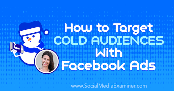Πώς να στοχεύσετε ψυχρό κοινό με διαφημίσεις στο Facebook με πληροφορίες από την Amanda Bond στο Social Media Marketing Podcast.
