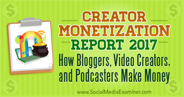 Αναφορά δημιουργίας εσόδων για δημιουργούς 2017: Πώς κερδίζουν χρήματα οι μπλόγκερ, οι δημιουργοί βίντεο και οι podcasters από τον Michael Stelzner στο Social Media Examiner.