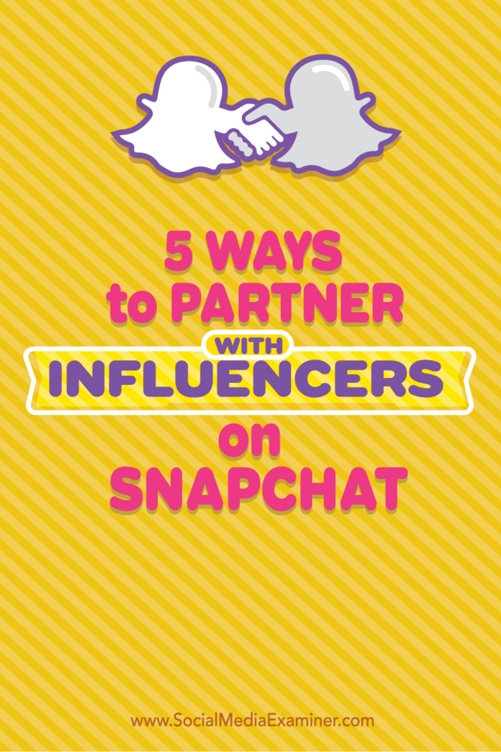 5 τρόποι για να συνεργαστείτε με παράγοντες επιρροής στο Snapchat: Social Media Examiner