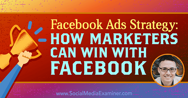 Στρατηγική διαφημίσεων Facebook: Πώς μπορούν να κερδίσουν οι έμποροι με το Facebook που διαθέτει πληροφορίες από τον Nicholas Kusmich στο Podcast μάρκετινγκ κοινωνικών μέσων.