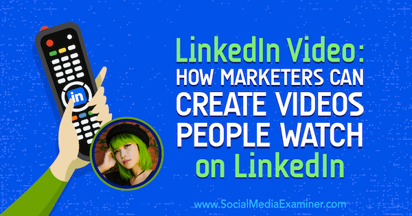 Βίντεο LinkedIn: Πώς οι έμποροι μπορούν να δημιουργήσουν βίντεο που παρακολουθούν οι χρήστες στο LinkedIn με πληροφορίες από την Goldie Chan στο Social Media Marketing Podcast.