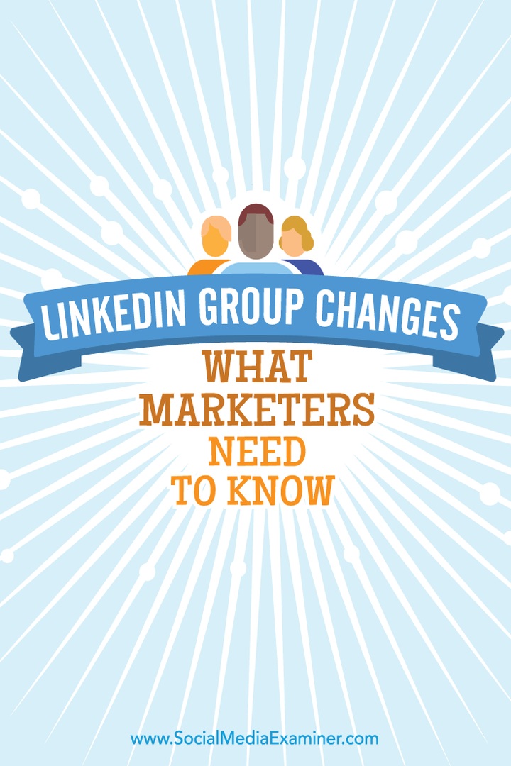 Αλλαγές στην ομάδα LinkedIn: Τι πρέπει να γνωρίζουν οι έμποροι: Εξεταστής κοινωνικών μέσων
