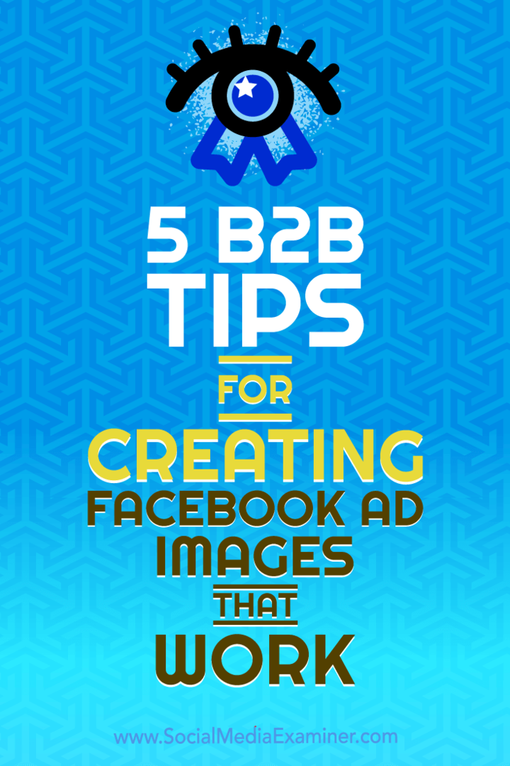 5 συμβουλές B2B για τη δημιουργία εικόνων διαφήμισης στο Facebook που λειτουργούν: Social Media Examiner