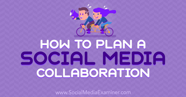 Πώς να σχεδιάσετε μια συνεργασία κοινωνικών μέσων από τον Marshal Carper στο Social Media Examiner.
