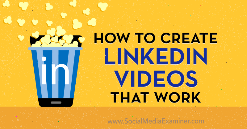 Πώς να δημιουργήσετε βίντεο LinkedIn που λειτουργούν από τον Amir Shahzeidi στο Social Media Examiner.