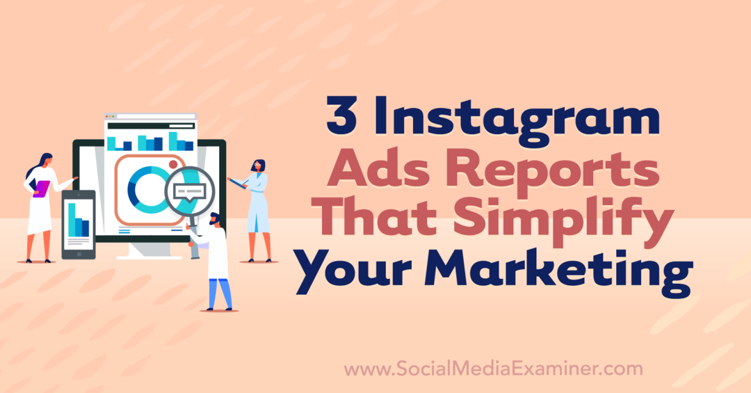 3 Αναφορές διαφημίσεων Instagram που απλοποιούν το μάρκετινγκ από την Anna Sonnenberg στο Social Media Examiner.