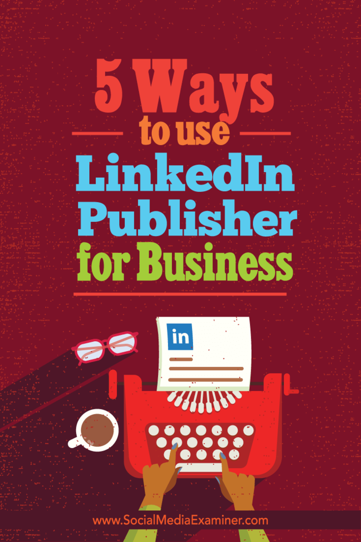 5 τρόποι χρήσης του LinkedIn Publisher για επιχειρήσεις: εξεταστής κοινωνικών μέσων