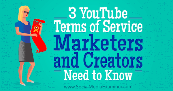 3 Όροι Παροχής Υπηρεσιών YouTube Οι έμποροι και οι δημιουργοί πρέπει να γνωρίζουν από την Sarah Kornblett στο Social Media Examiner.