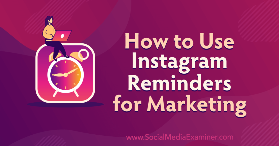 Πώς να χρησιμοποιήσετε τις υπενθυμίσεις Instagram για μάρκετινγκ από την Anna Sonnenberg στο Social Media Examiner.