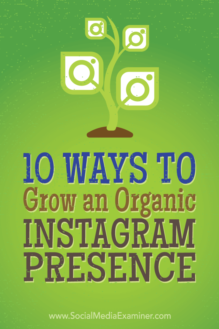 10 τρόποι για να αναπτύξετε μια οργανική παρουσία στο Instagram: Social Media Examiner