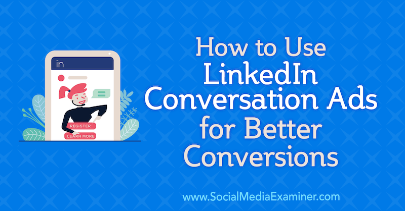 Πώς να χρησιμοποιήσετε τις διαφημίσεις συνομιλίας LinkedIn για καλύτερες μετατροπές από τον Luan Wise στο Social Media Examiner.