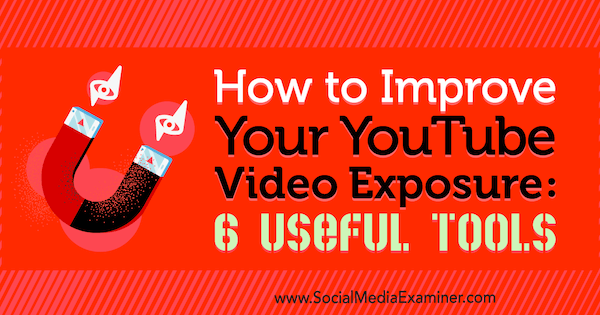 Πώς να βελτιώσετε την έκθεση βίντεο στο YouTube: 6 χρήσιμα εργαλεία του Aaron Agius στο Social Media Examiner.
