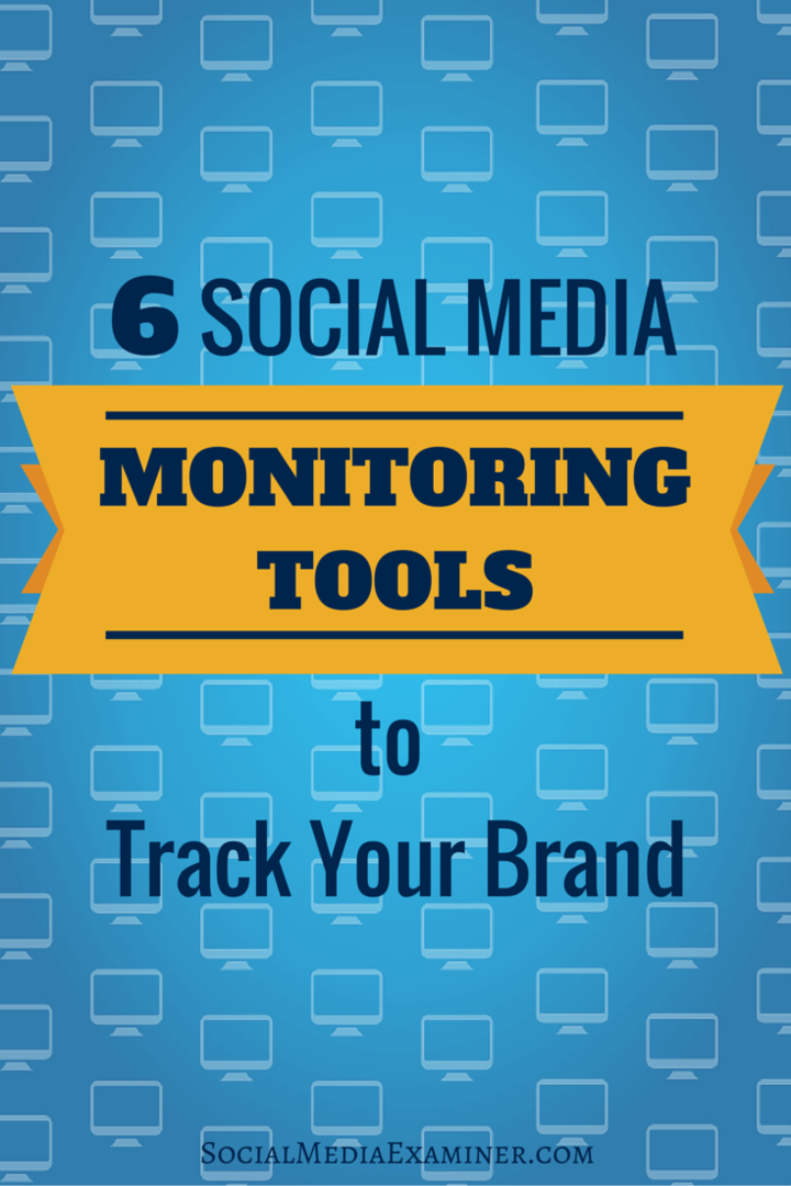 6 Εργαλεία παρακολούθησης κοινωνικών μέσων για την παρακολούθηση της επωνυμίας σας: Social Media Examiner