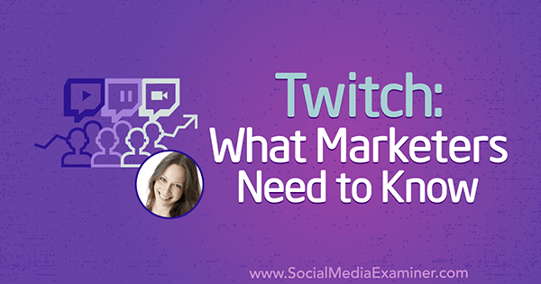 Twitch: Τι πρέπει να γνωρίζουν οι έμποροι, με πληροφορίες από τη Luria Petrucci στο Social Media Marketing Podcast.