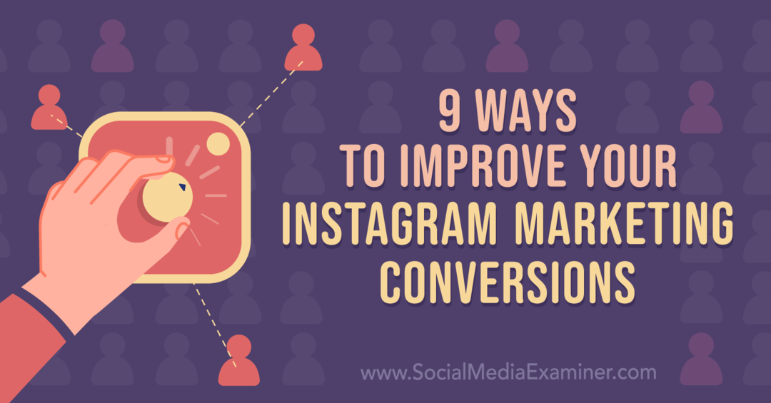 9 τρόποι για να βελτιώσετε τις μετατροπές μάρκετινγκ Instagram: Εξεταστής μέσων κοινωνικής δικτύωσης