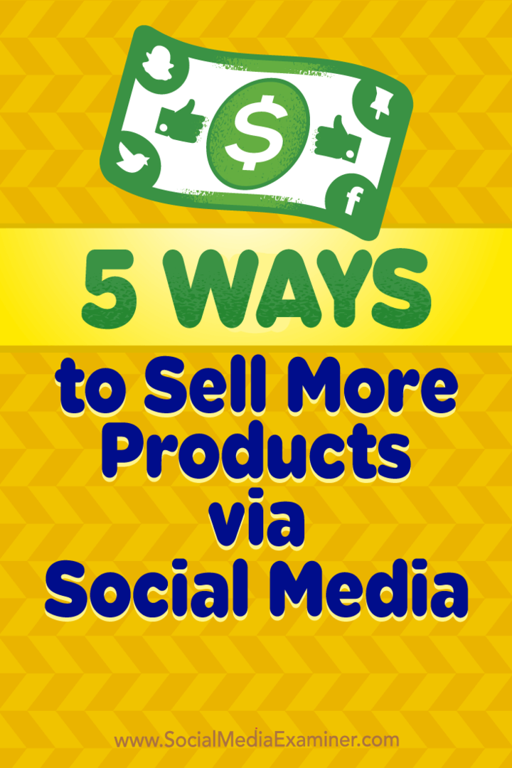 5 τρόποι πώλησης περισσότερων προϊόντων μέσω των κοινωνικών μέσων από τον Alex York στο Social Media Examiner.