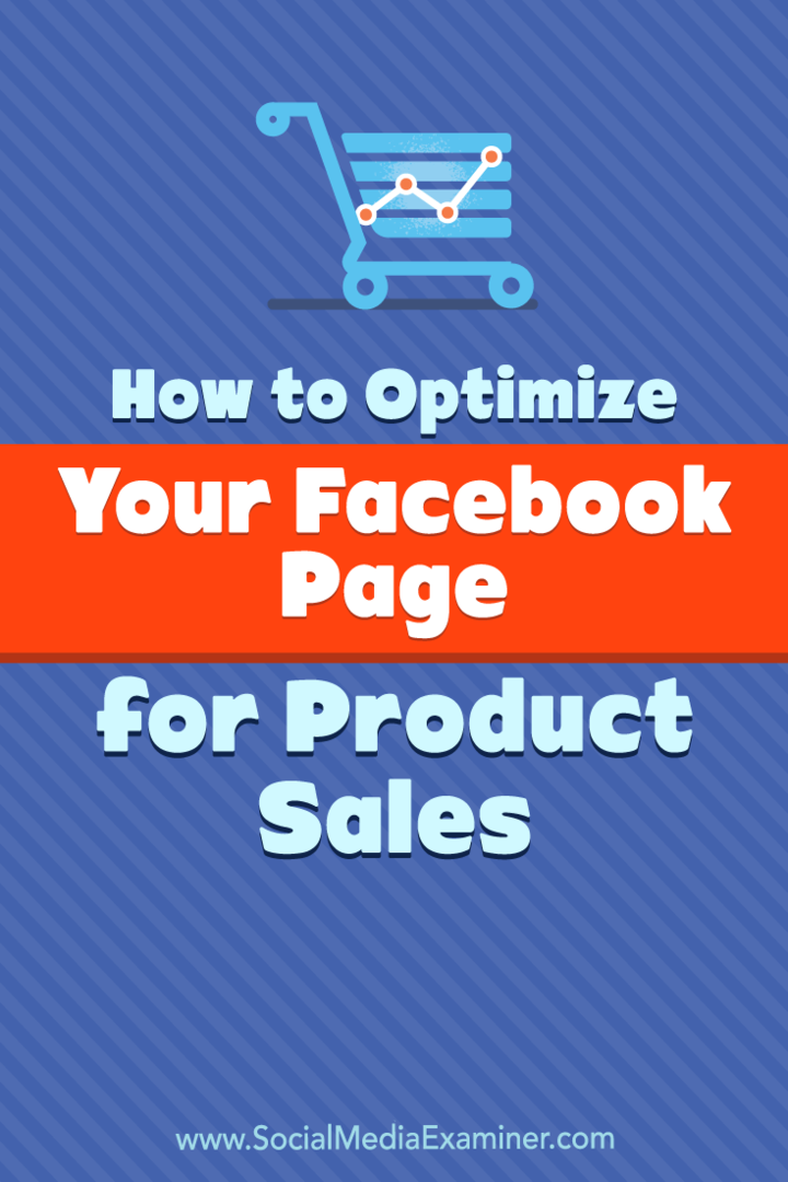 Πώς να βελτιστοποιήσετε τη σελίδα σας στο Facebook για πωλήσεις προϊόντων από την Ana Gotter στο Social Media Examiner.