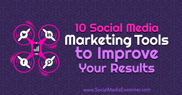 10 εργαλεία μάρκετινγκ κοινωνικών μέσων για τη βελτίωση των αποτελεσμάτων σας από τον Joe Forte στο Social Media Examiner.