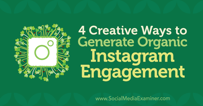 4 δημιουργικοί τρόποι δημιουργίας εμπλοκής οργανικού Instagram από τον George Mathew στο Social Media Examiner.