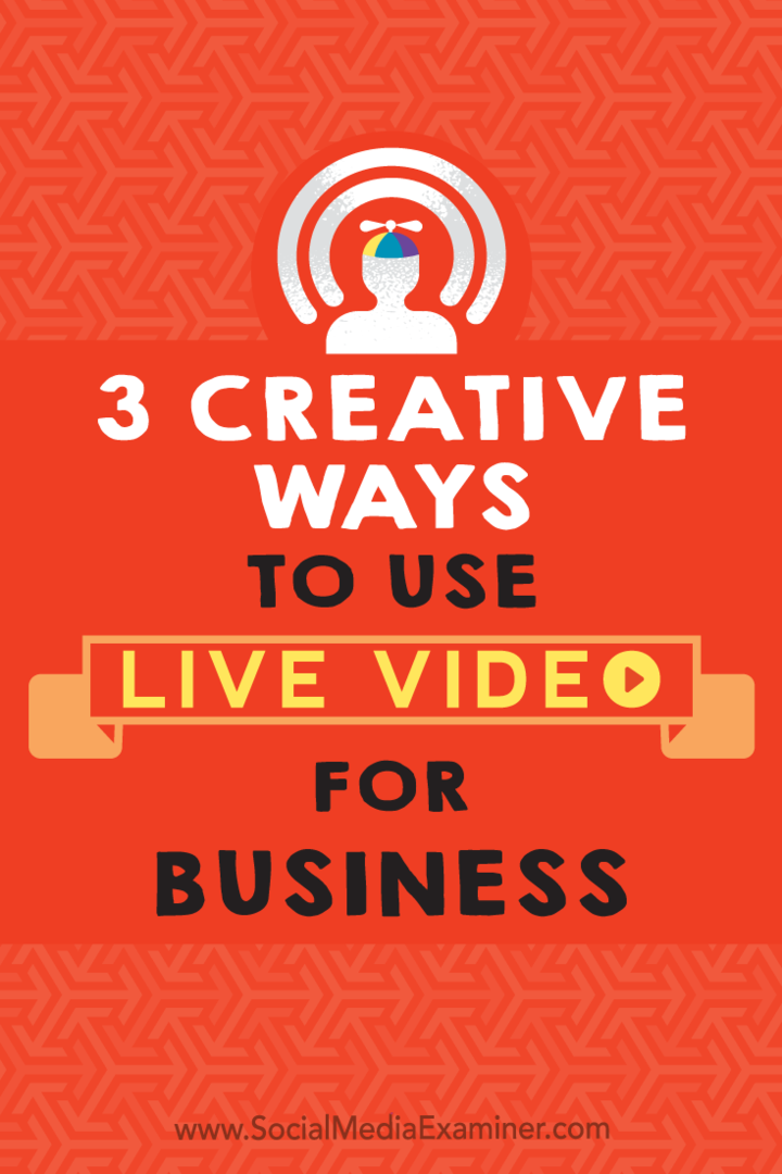 3 δημιουργικοί τρόποι για να χρησιμοποιήσετε το ζωντανό βίντεο για επιχειρήσεις από τον Joel Comm στο Social Media Examiner.