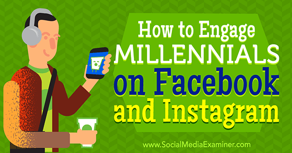 Πώς να εμπλακείτε Millennials στο Facebook και το Instagram από τη Mari Smith στο Social Media Examiner.