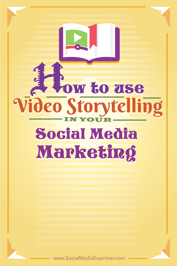 Πώς να χρησιμοποιήσετε την αφήγηση βίντεο στο μάρκετινγκ κοινωνικών μέσων σας: Social Media Examiner