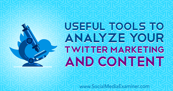 Χρήσιμα εργαλεία για την ανάλυση του μάρκετινγκ και του περιεχομένου σας στο Twitter από τον Mitt Ray στο Social Media Examiner.