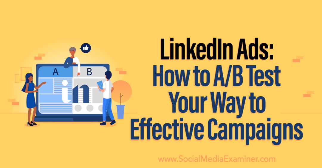 Διαφημίσεις LinkedIn: Πώς να δοκιμάσετε την AB για αποτελεσματικές καμπάνιες από το Social Media Examiner