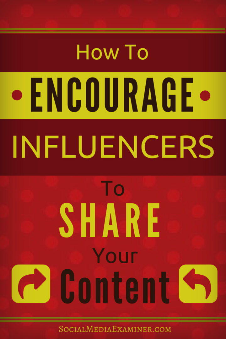 Πώς να ενθαρρύνετε τους επηρεαστές να μοιραστούν το περιεχόμενό σας: Social Media Examiner