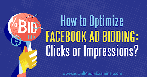 Πώς να βελτιστοποιήσετε την προσφορά διαφημίσεων στο Facebook: Κλικ ή εμφανίσεις; από τον Jonny Butler στο Social Media Examiner.