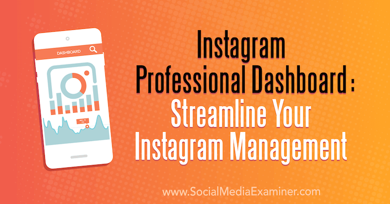 Επαγγελματικός πίνακας εργαλείων Instagram: Βελτιστοποιήστε τη διαχείριση Instagram από τη Naomi Nakashima στο Social Media Examiner.