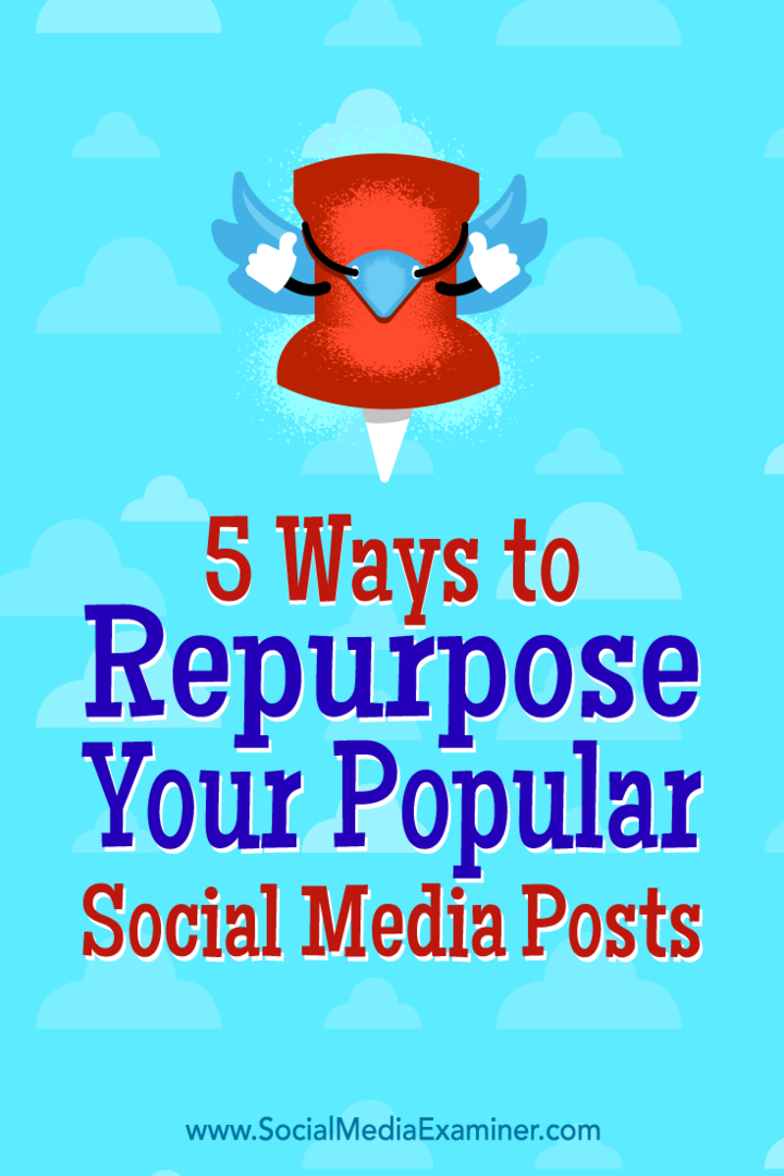 5 τρόποι για να επαναπροσδιορίσετε τις δημοφιλείς δημοσιεύσεις σας στα μέσα κοινωνικής δικτύωσης: Social Media Examiner