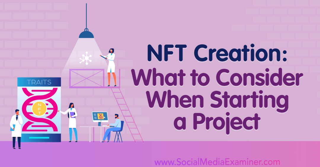 Δημιουργία NFT: Τι πρέπει να λάβετε υπόψη κατά την έναρξη ενός έργου: Social Media Examiner